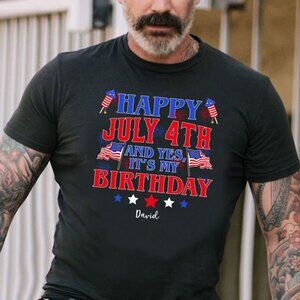 Happy July 4th And Yes It's My Birthday Personalized Shirt